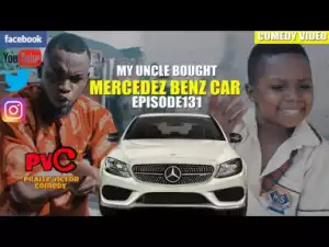 Video (Skit): Praize Victor Comedy – My Uncle Bought a Mercedes Benz